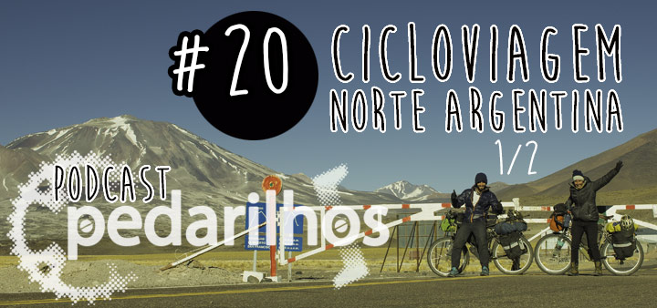 #20 - Cicloviagem norte Argentina 1 de 2 - Podcast Pedarilhos